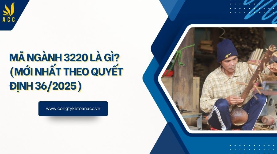 Mã ngành 3220 là gì? (Mới nhất theo quyết định 36/2025)