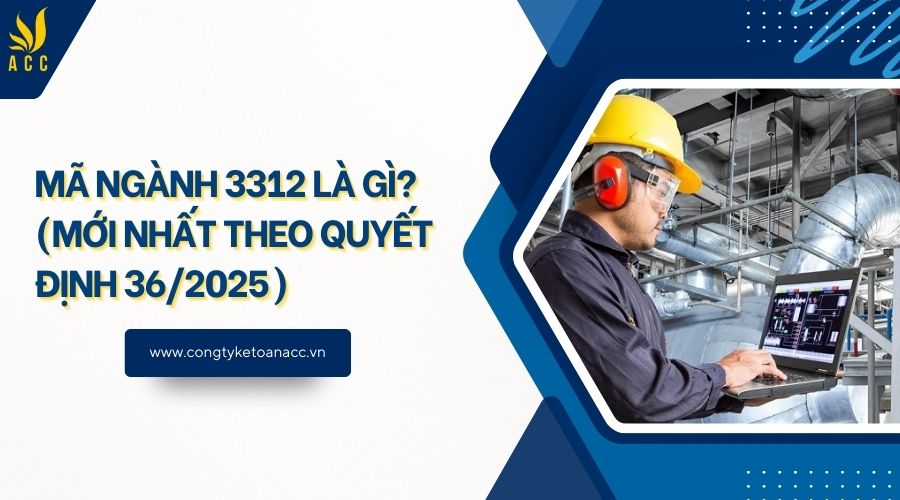 Mã ngành 3312 là gì? (Mới nhất theo quyết định 36/2025)