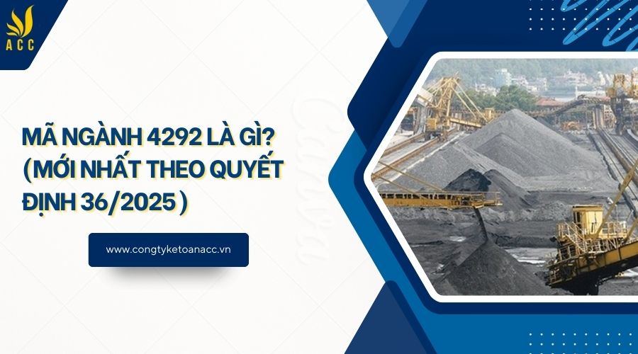 Mã ngành 4292 là gì? (Mới theo quyết định 36/2025) - Công ty dịch vụ kế ...