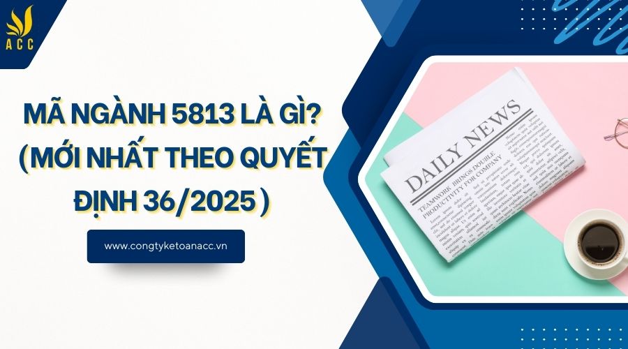 Mã ngành 5813 là gì? (Mới nhất theo quyết định 36/2025)