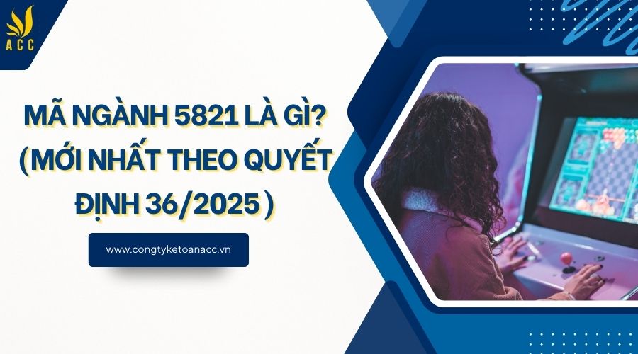 Mã ngành 5821 là gì? (Mới nhất theo quyết định 36/2025)