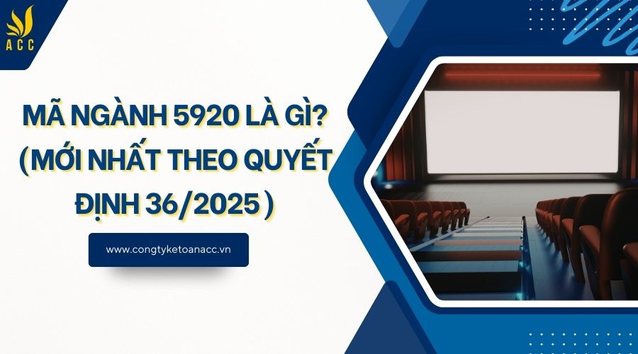 Mã ngành 5920 là gì? (Mới nhất theo quyết định 36/2025)