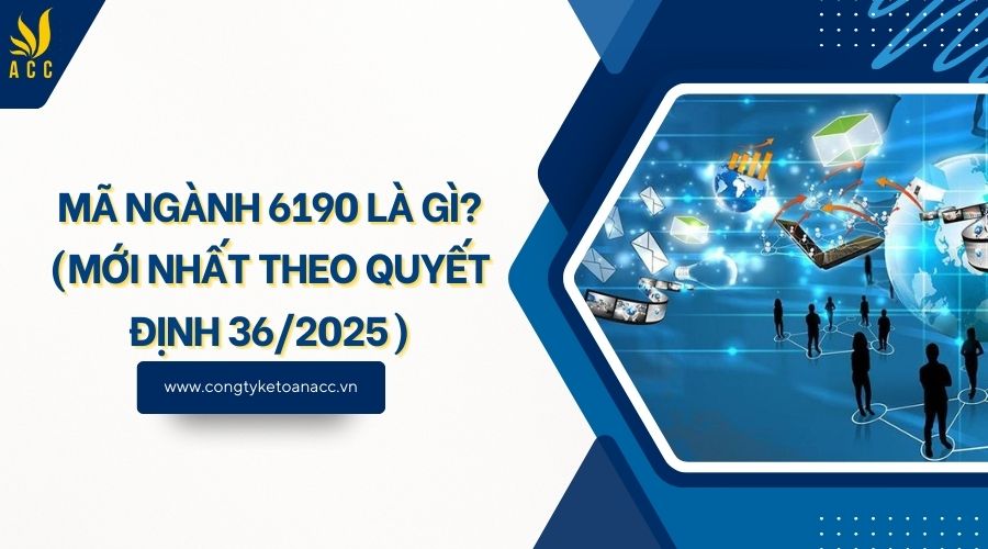 Mã ngành 6190 là gì? (Mới nhất theo quyết định 36/2025)