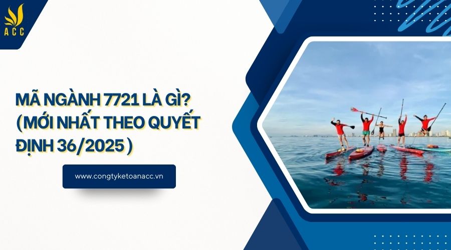 Mã ngành 7721 là gì? (Mới nhất theo quyết định 36/2025)
