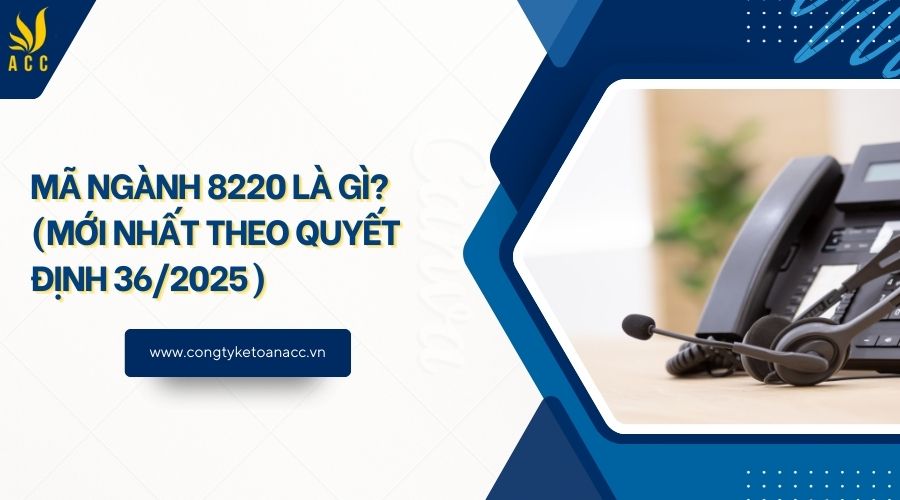 Mã ngành 8220 là gì? (Mới nhất theo quyết định 36/2025)