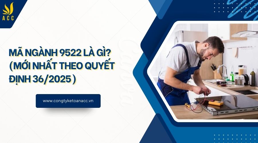Mã ngành 9522 là gì? (Mới nhất theo quyết định 36/2025)