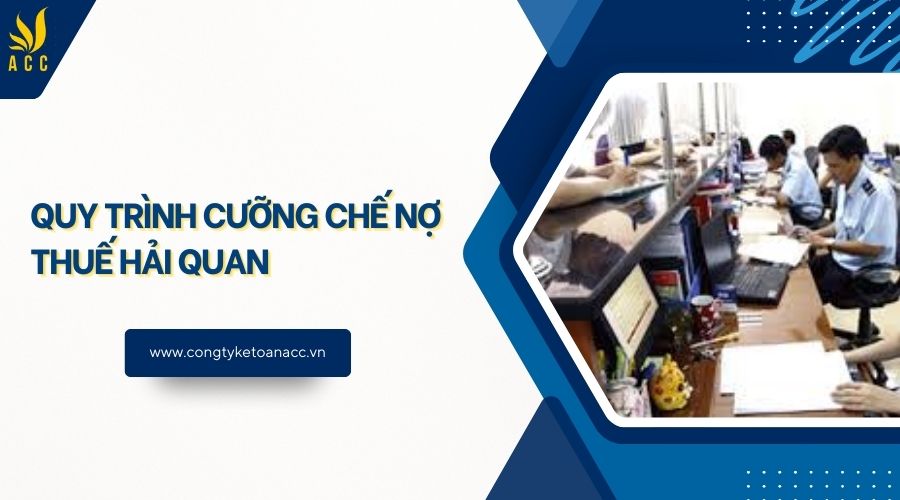 Quy trình cưỡng chế nợ thuế hải quan