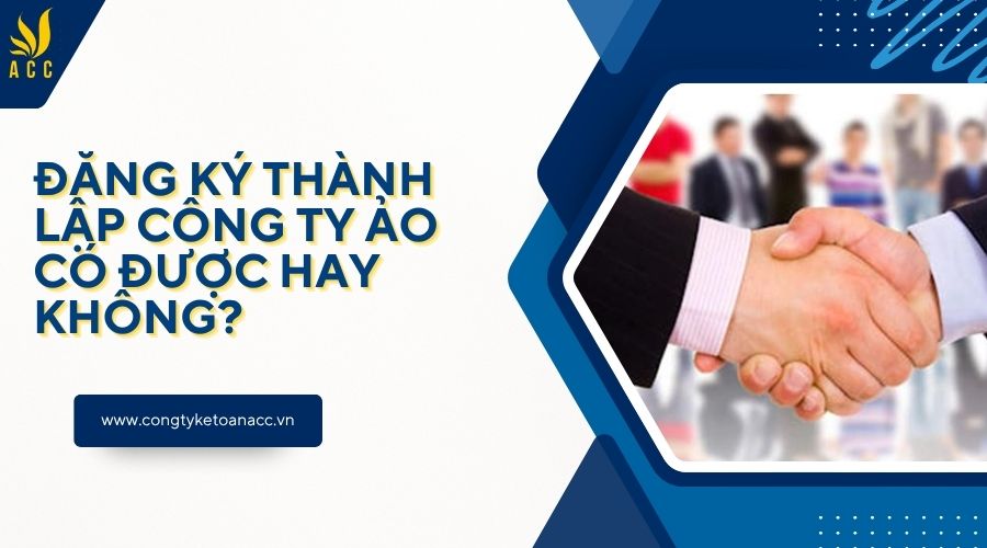 Đăng ký thành lập công ty ảo có được hay không?