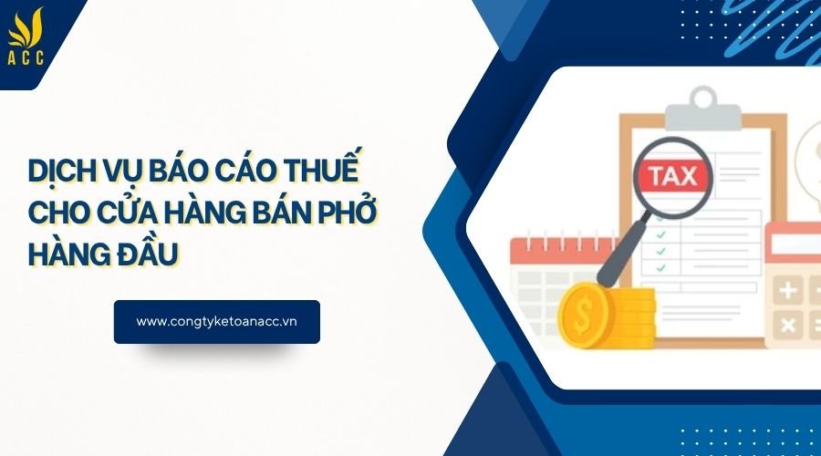 Dịch vụ báo cáo thuế cho cửa hàng bán phở hàng đầu