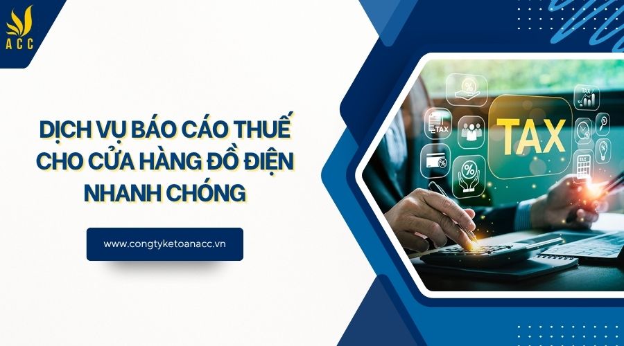 Dịch vụ báo cáo thuế cho cửa hàng đồ điện nhanh chóng