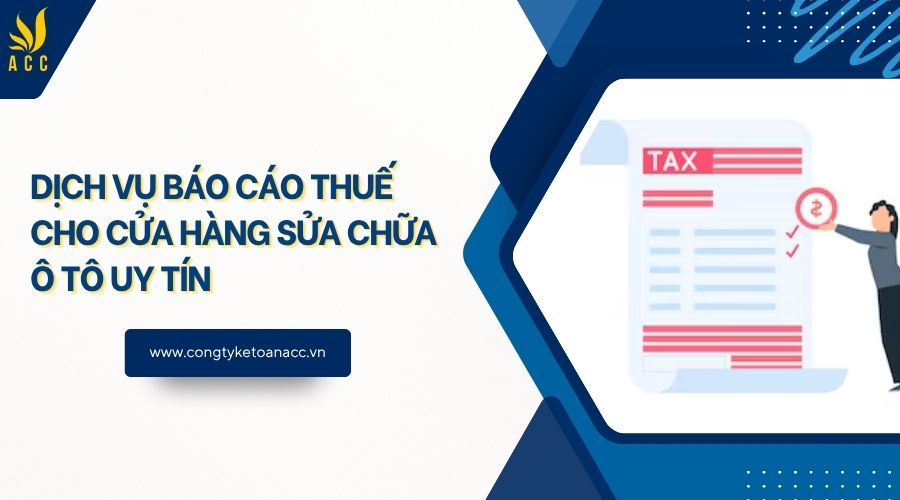 Dịch vụ báo cáo thuế cho cửa hàng sửa chữa ô tô uy tín