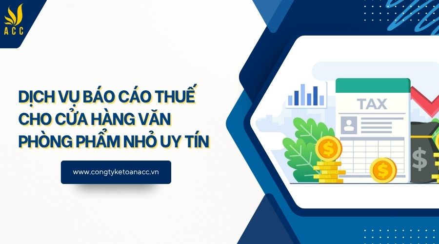 Dịch vụ báo cáo thuế cho cửa hàng văn phòng phẩm nhỏ uy tín