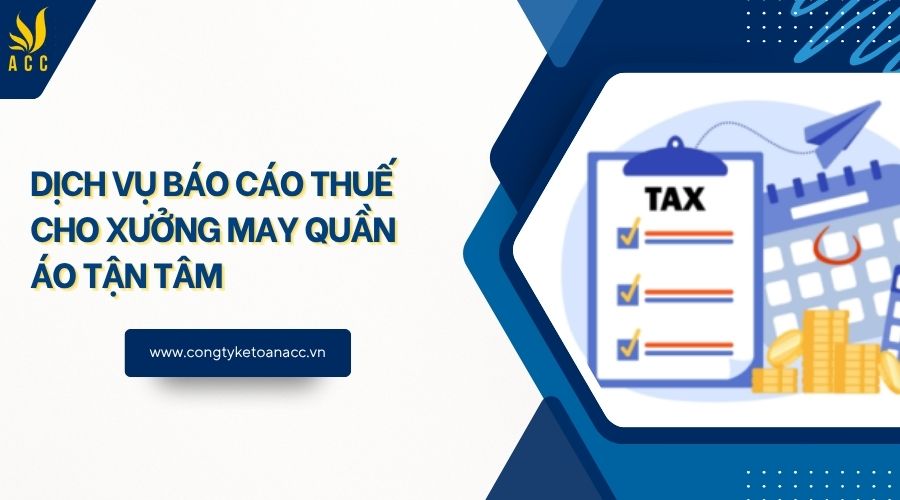 Dịch vụ báo cáo thuế cho xưởng may quần áo tận tâm