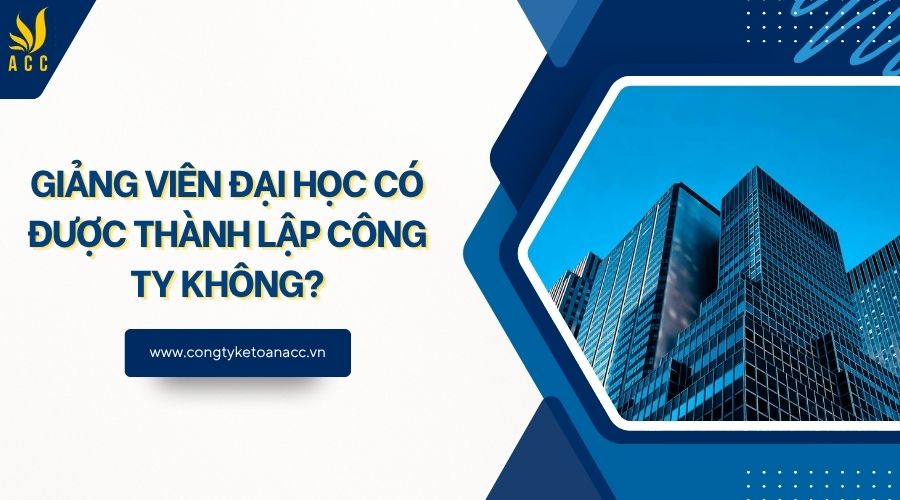 Giảng viên đại học có được thành lập công ty không?
