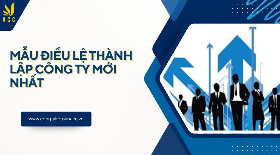 Mẫu điều lệ thành lập công ty mới nhất