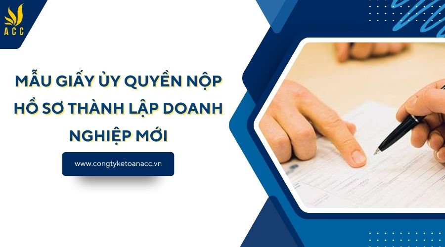 Mẫu giấy ủy quyền nộp hồ sơ thành lập doanh nghiệp mới