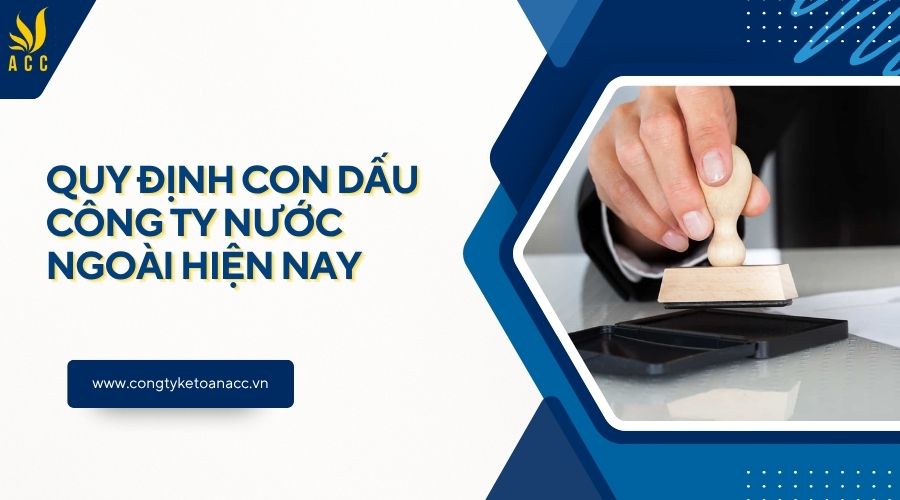 Quy định con dấu công ty nước ngoài hiện nay
