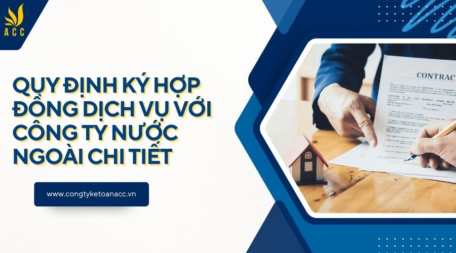 Quy định ký hợp đồng dịch vụ với công ty nước ngoài chi tiết