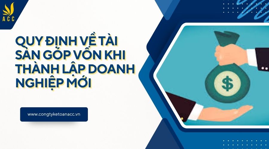 Quy định về tài sản góp vốn khi thành lập doanh nghiệp mới
