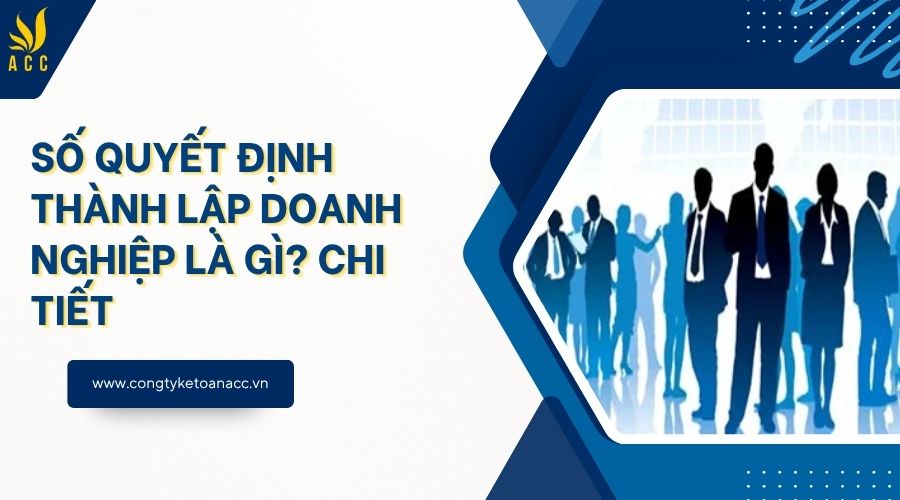 Số quyết định thành lập doanh nghiệp là gì? Chi tiết