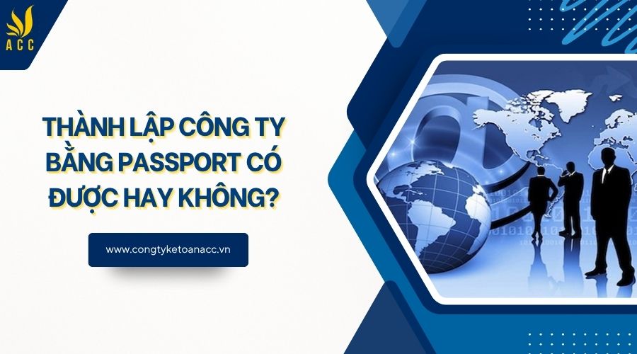 Thành lập công ty bằng passport có được hay không?