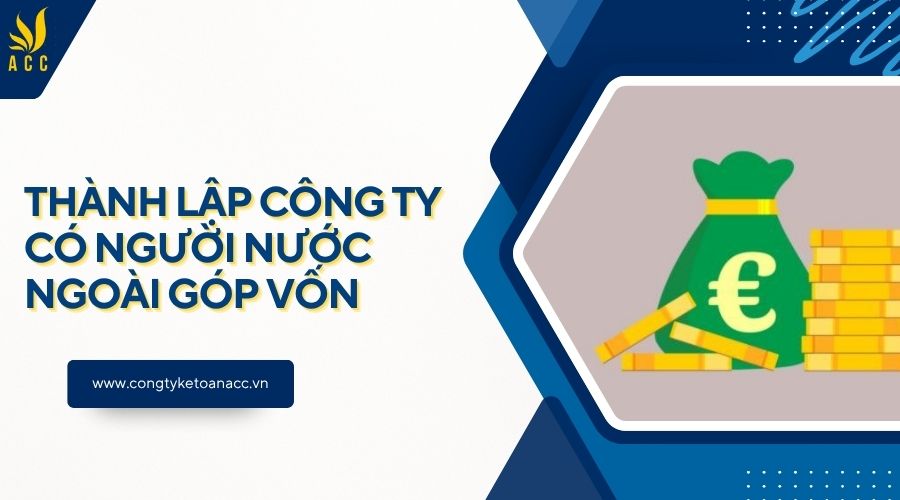Thành lập công ty có người nước ngoài góp vốn