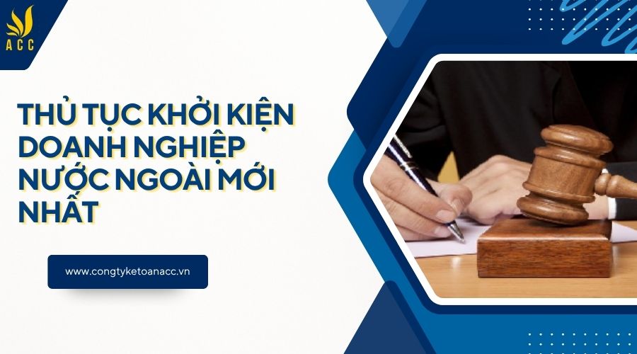 Thủ tục khởi kiện doanh nghiệp nước ngoài mới nhất