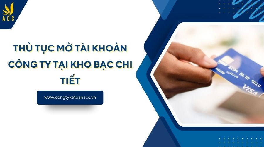 Thủ tục mở tài khoản công ty tại kho bạc chi tiết
