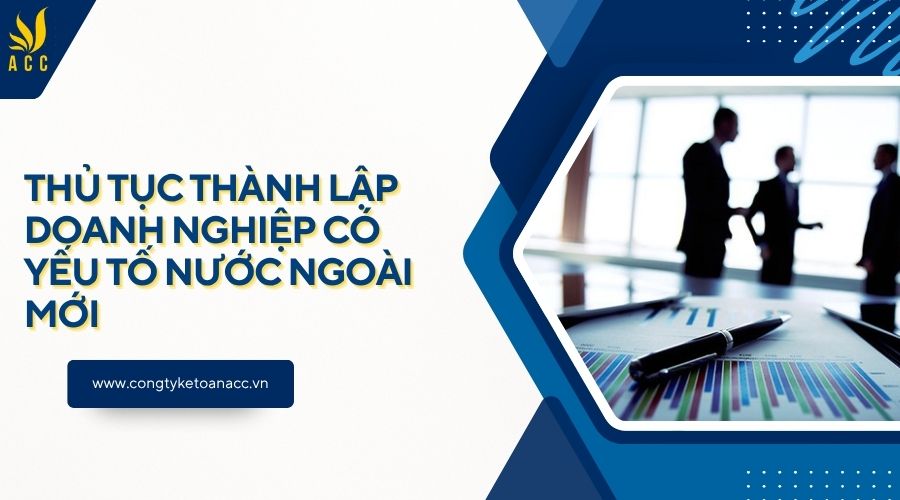 Thủ tục thành lập doanh nghiệp có yếu tố nước ngoài mới