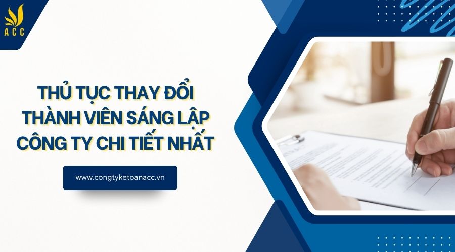 Thủ tục thay đổi thành viên sáng lập công ty chi tiết nhất
