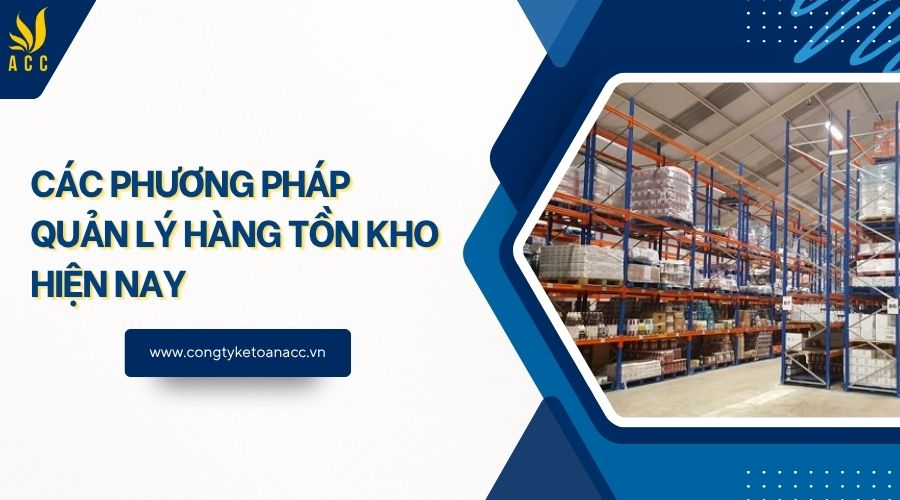 Các phương pháp quản lý hàng tồn kho hiện nay
