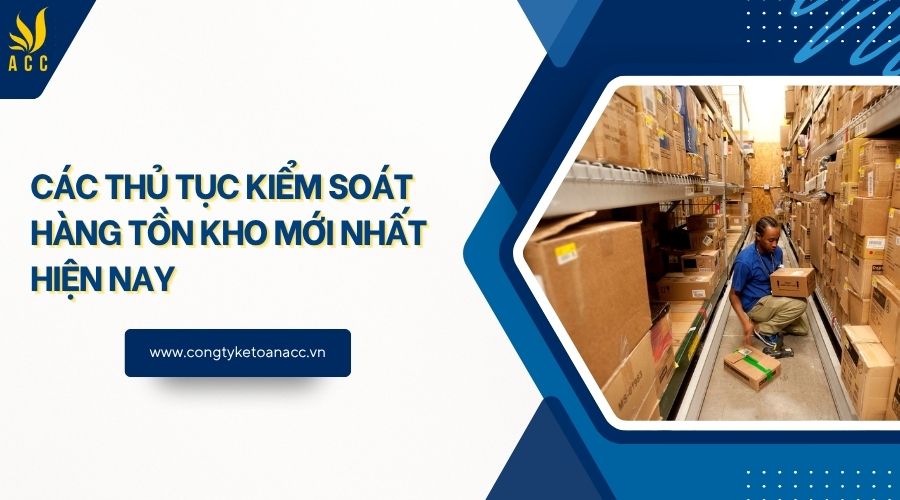 Các thủ tục kiểm soát hàng tồn kho mới nhất hiện nay