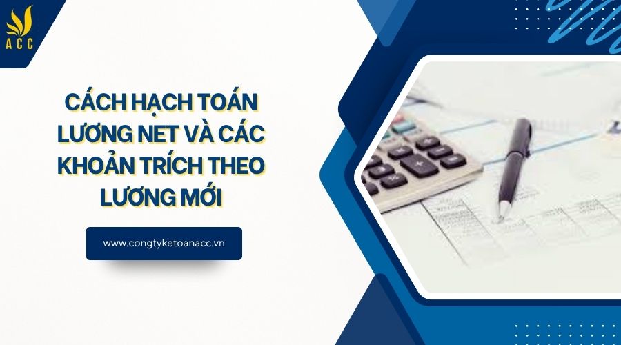 Cách hạch toán lương NET và các khoản trích theo lương mới