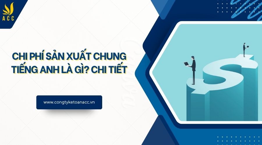 Chi phí sản xuất chung tiếng Anh là gì? Chi tiết