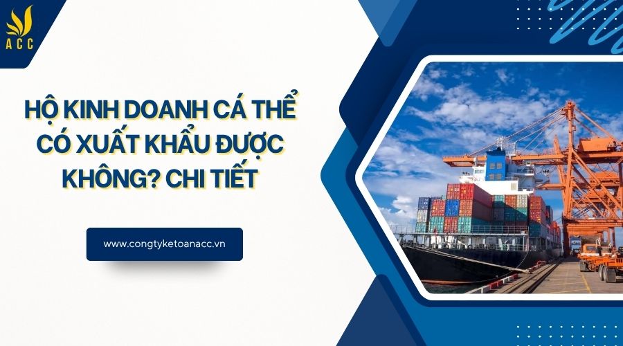 Hộ kinh doanh cá thể có xuất khẩu được không? Chi tiết