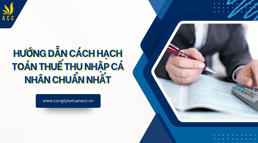 Hướng dẫn cách hạch toán thuế thu nhập cá nhân chuẩn nhất