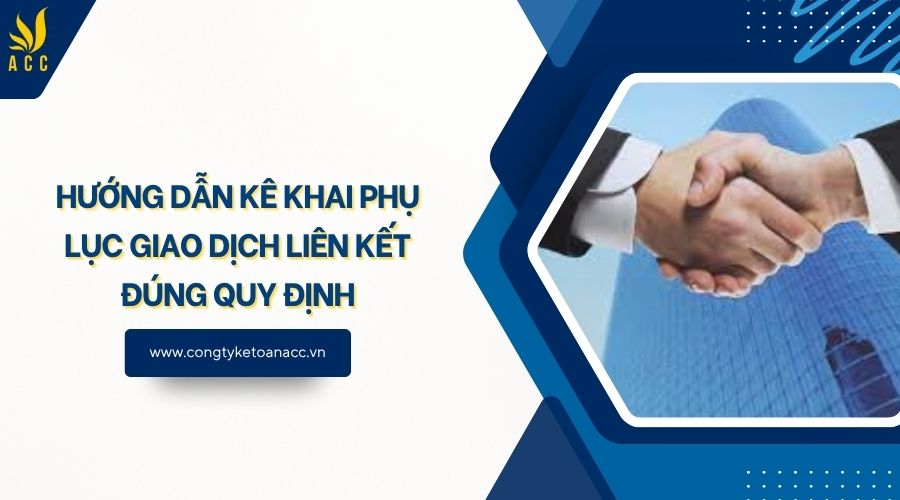 Hướng dẫn kê khai phụ lục giao dịch liên kết đúng quy định