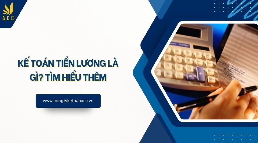Kế toán tiền lương là gì? Tìm hiểu thêm