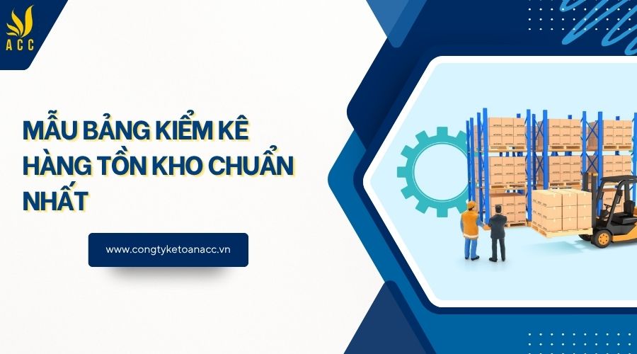 Mẫu bảng kiểm kê hàng tồn kho chuẩn nhất