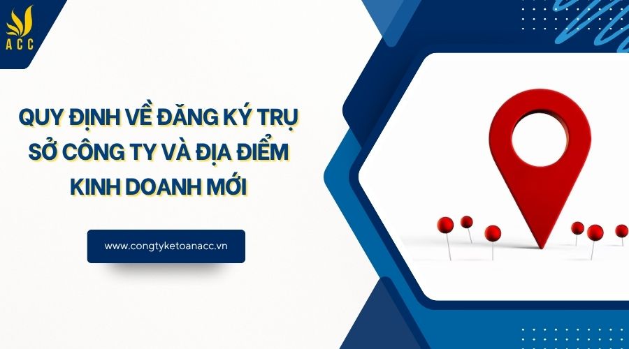 Quy định về đăng ký trụ sở công ty và địa điểm kinh doanh mới
