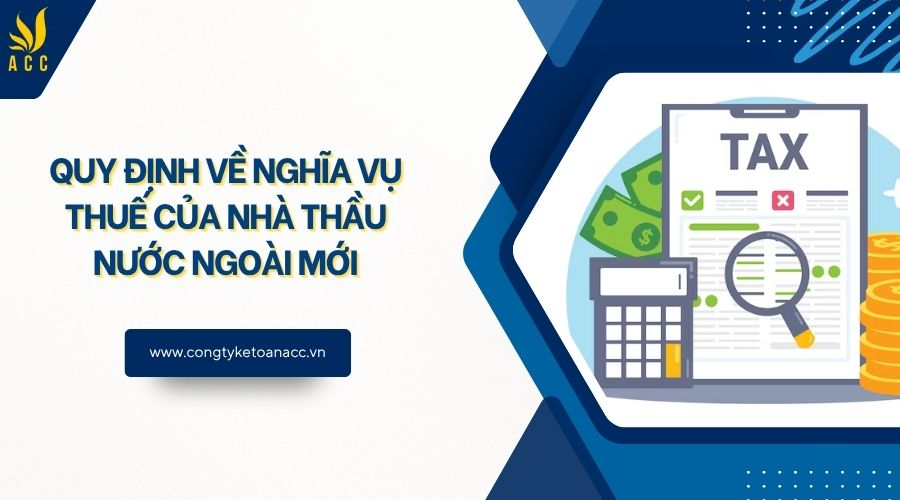 Quy định về nghĩa vụ thuế của nhà thầu nước ngoài mới