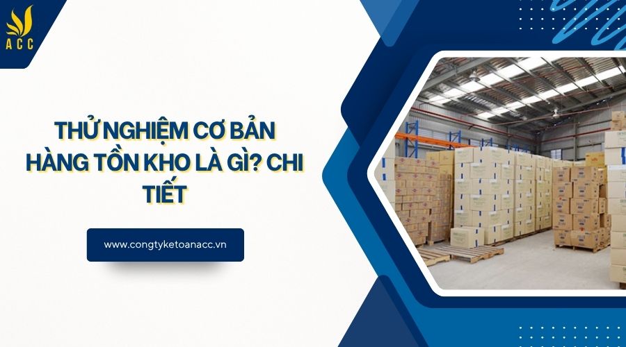 Thử nghiệm cơ bản hàng tồn kho là gì? Chi tiết