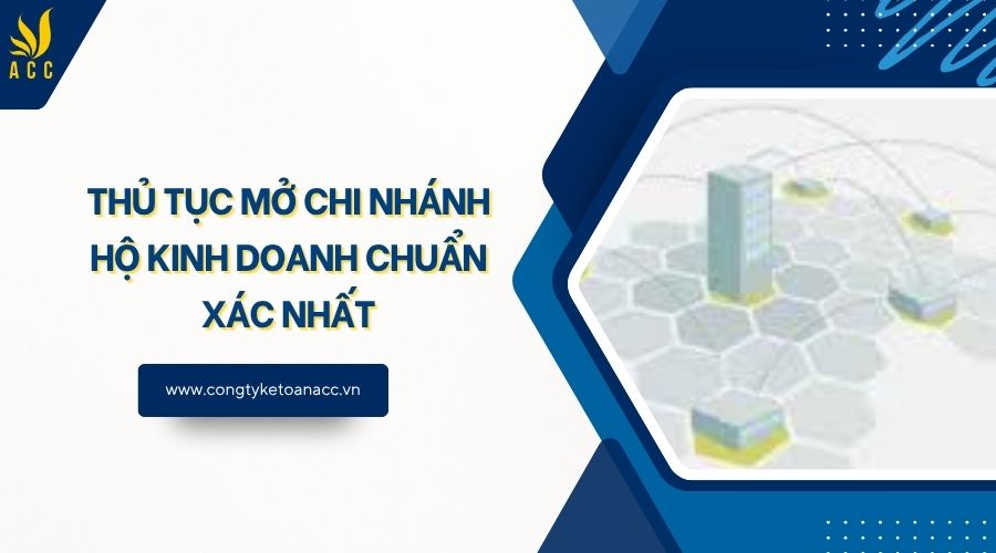 Thủ tục mở chi nhánh hộ kinh doanh chuẩn xác nhất