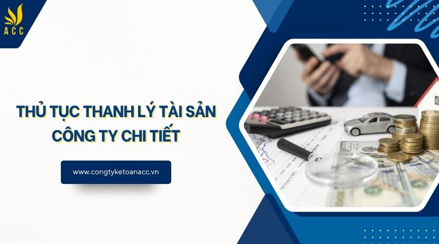 Thủ tục thanh lý tài sản công ty chi tiết
