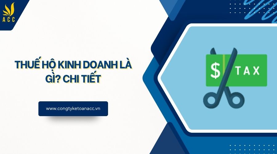 Thuế hộ kinh doanh là gì? Chi tiết