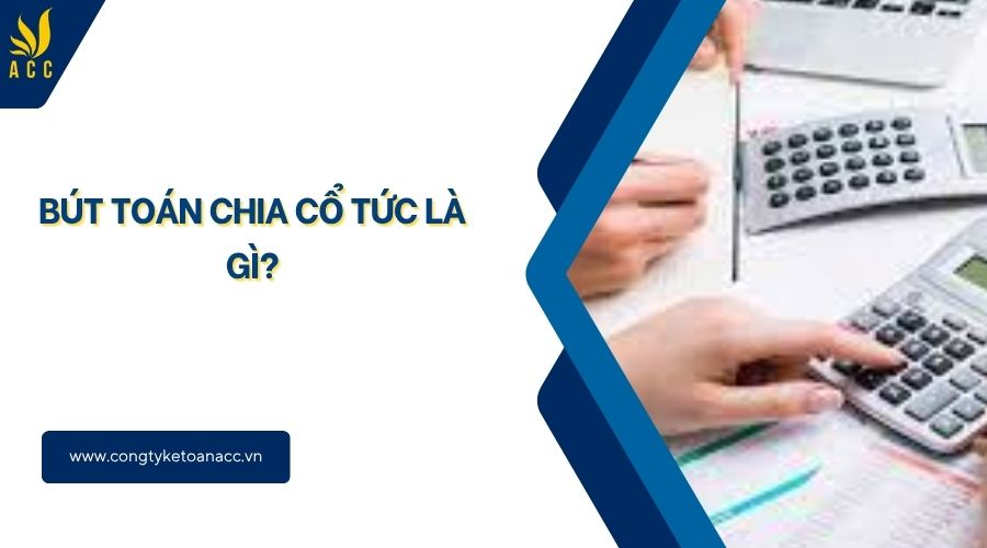 Bút toán chia cổ tức là gì?