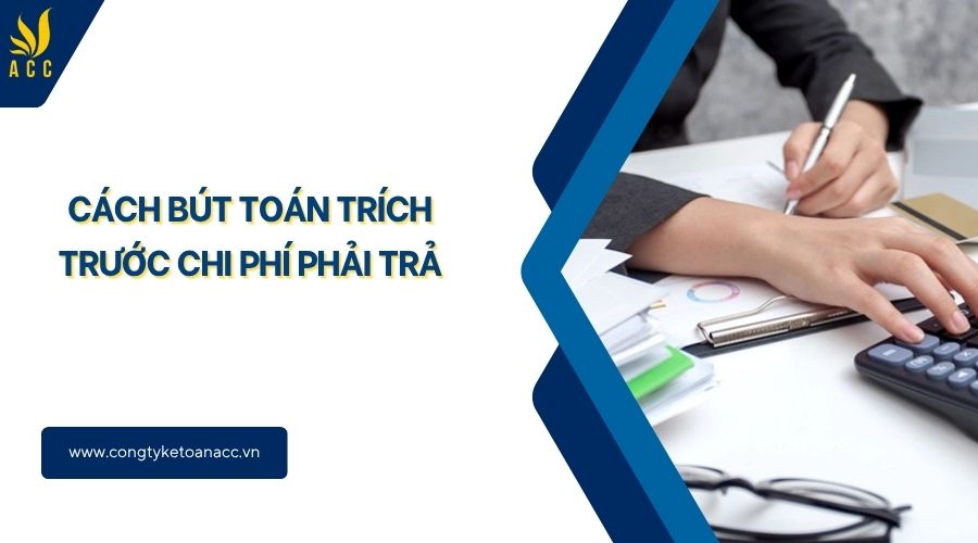 Cách bút toán trích trước chi phí phải trả