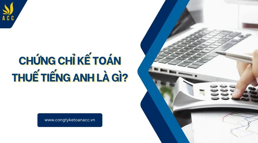 Chứng chỉ kế toán thuế tiếng Anh là gì?
