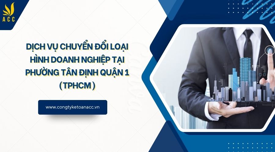 Dịch vụ chuyển đổi loại hình doanh nghiệp tại Phường Tân Định Quận 1 (TPHCM)
