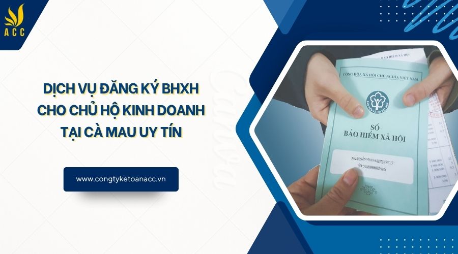 Dịch vụ đăng ký BHXH cho chủ hộ kinh doanh tại Cà Mau uy tín